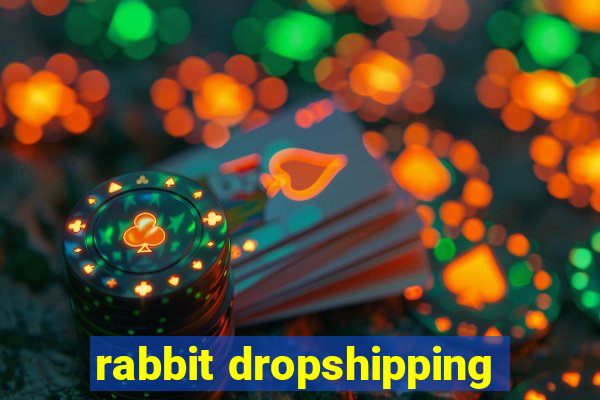 rabbit dropshipping